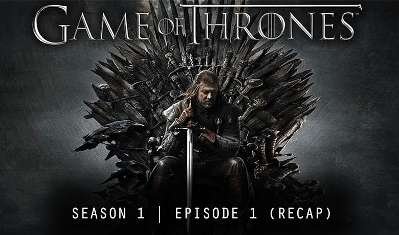 Game of Thrones Season 1 Episode 1 Recap: Winter Is Coming