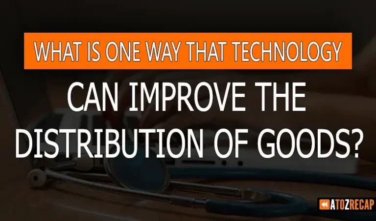 What is One Way that Technology Can Improve the Distribution of Goods?