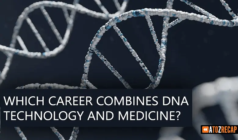 Which Career Combines DNA Technology and Medicine