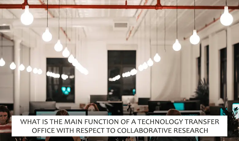 What is the Main Function of a Technology Transfer Office with Respect to Collaborative Research?